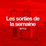 Les sorties Netflix de la semaine #113 : Rick et Morty … Rick et Morty récap Netflix