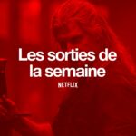 Les sorties Netflix de la semaine #115 : The Witcher … The Witcher récap Netflix