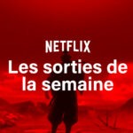 Les sorties Netflix de la semaine #125 : Onimusha …