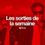 Les sorties Netflix de la semaine #143 : Les Gros Poissons