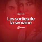 Les sorties Netflix de la semaine #146 : Adoration récap Netflix Adoration